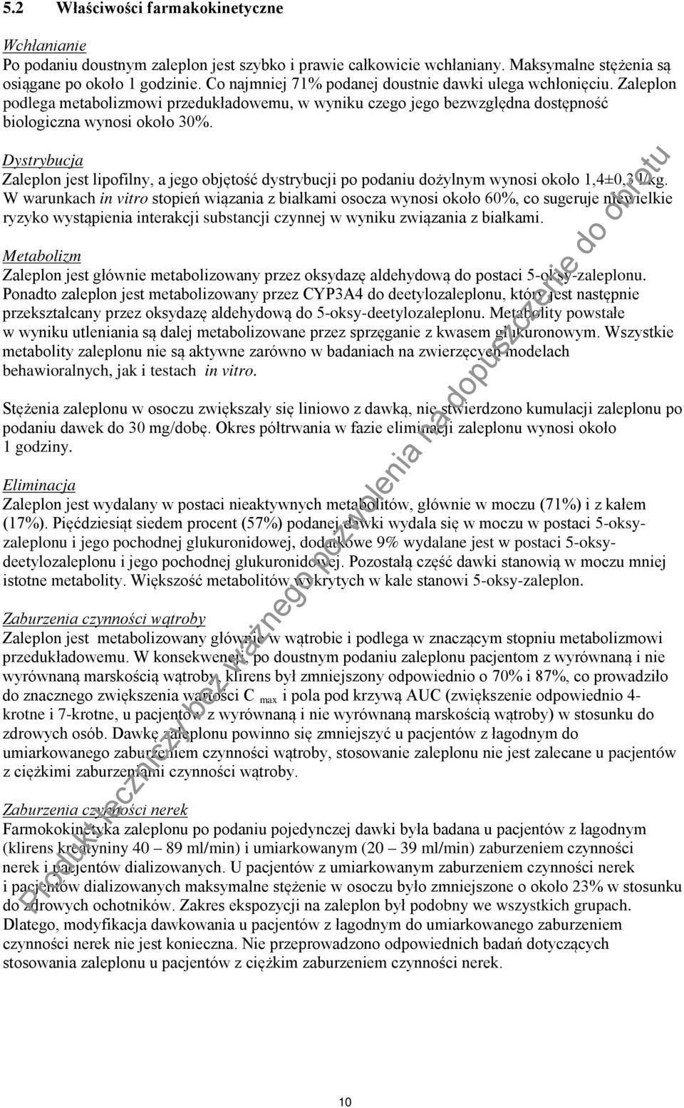 Dystrybucja Zaleplon jest lipofilny, a jego objętość dystrybucji po podaniu dożylnym wynosi około 1,4±0,3 l/kg.
