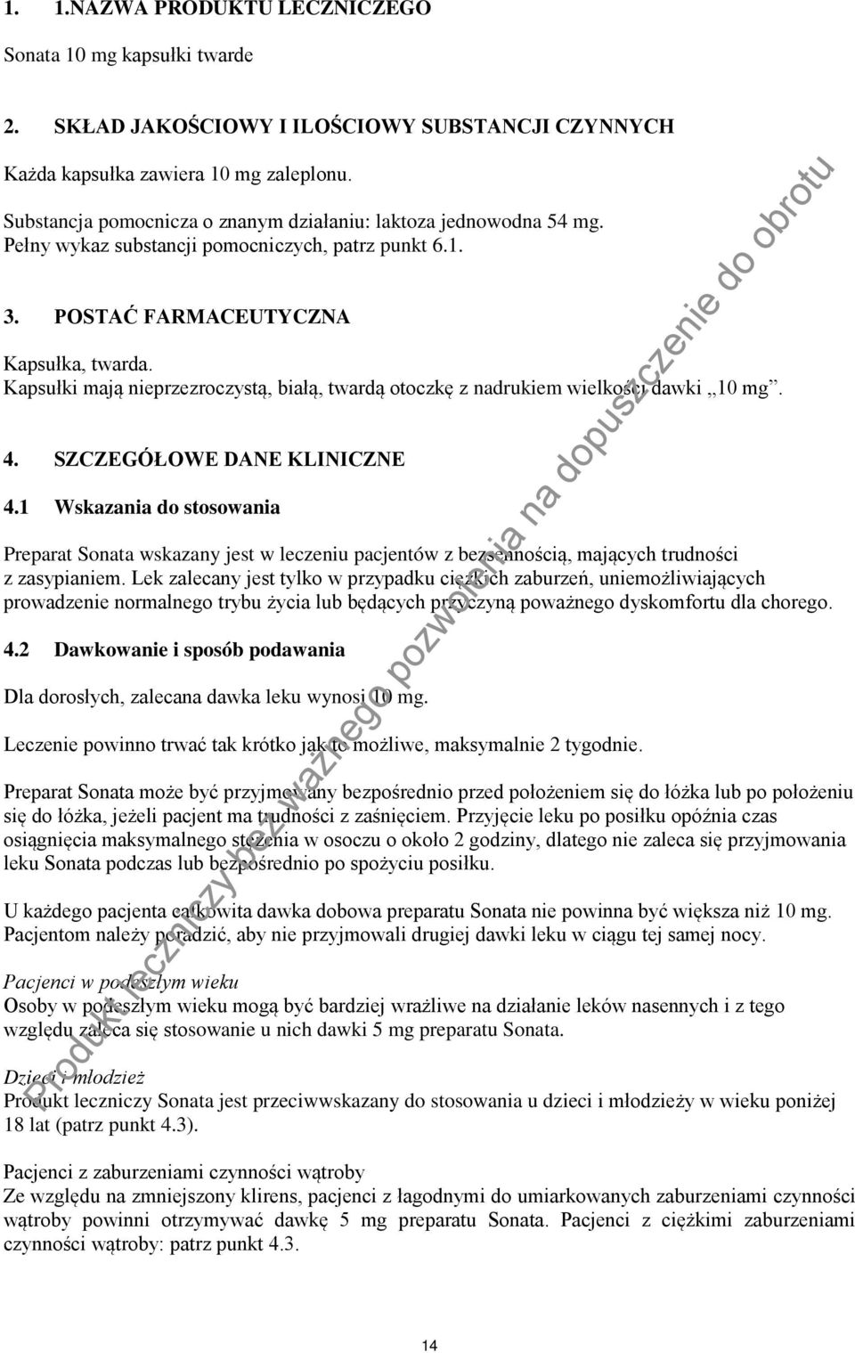 Kapsułki mają nieprzezroczystą, białą, twardą otoczkę z nadrukiem wielkości dawki 10 mg. 4. SZCZEGÓŁOWE DANE KLINICZNE 4.