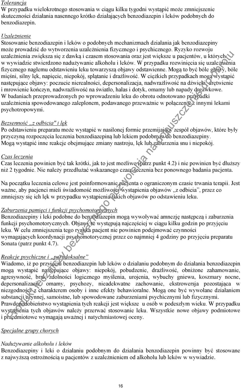 Ryzyko rozwoju uzależnienia zwiększa się z dawką i czasem stosowania oraz jest większe u pacjentów, u których w wywiadzie stwierdzono nadużywanie alkoholu i leków.