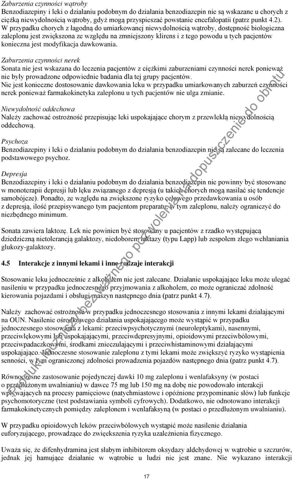 W przypadku chorych z łagodną do umiarkowanej niewydolnością wątroby, dostępność biologiczna zaleplonu jest zwiększona ze względu na zmniejszony klirens i z tego powodu u tych pacjentów konieczna