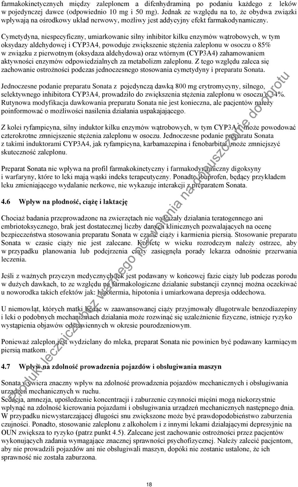 Cymetydyna, niespecyficzny, umiarkowanie silny inhibitor kilku enzymów wątrobowych, w tym oksydazy aldehydowej i CYP3A4, powoduje zwiększenie stężenia zaleplonu w osoczu o 85% w związku z pierwotnym