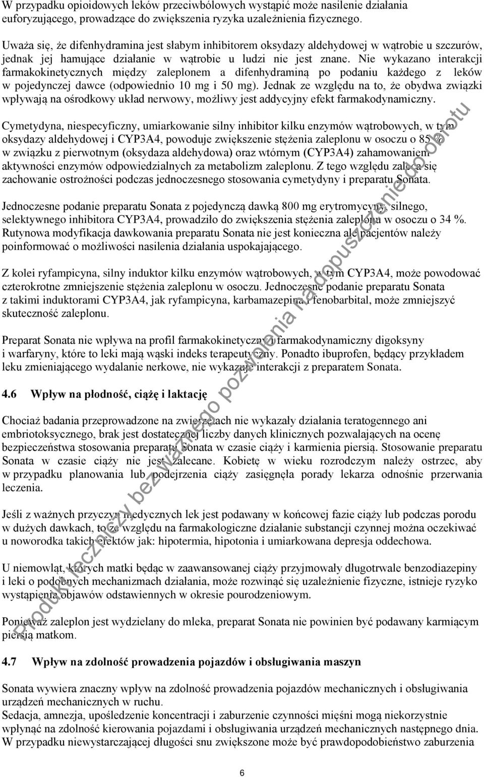 Nie wykazano interakcji farmakokinetycznych między zaleplonem a difenhydraminą po podaniu każdego z leków w pojedynczej dawce (odpowiednio 10 mg i 50 mg).