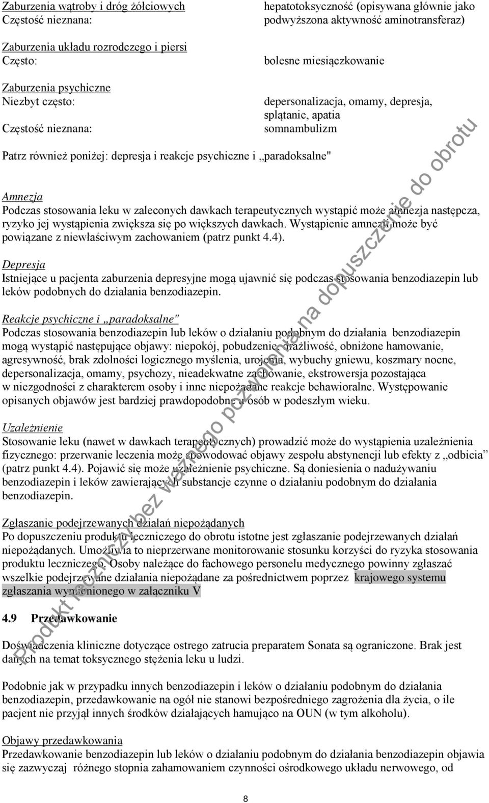 somnambulizm Amnezja Podczas stosowania leku w zaleconych dawkach terapeutycznych wystąpić może amnezja następcza, ryzyko jej wystąpienia zwiększa się po większych dawkach.