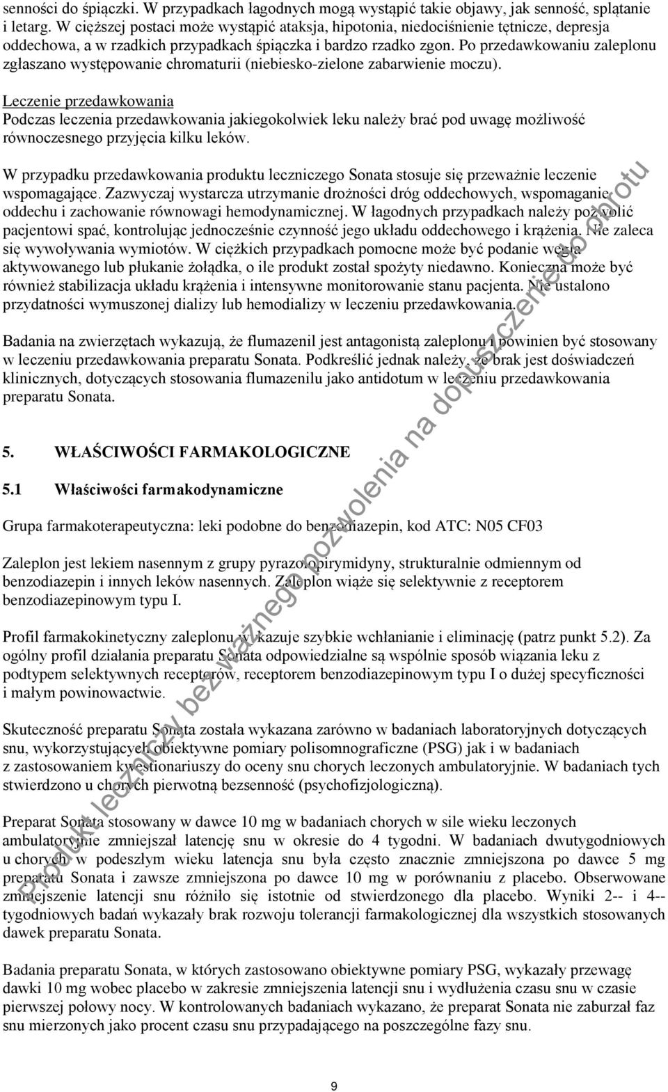 Po przedawkowaniu zaleplonu zgłaszano występowanie chromaturii (niebiesko-zielone zabarwienie moczu).