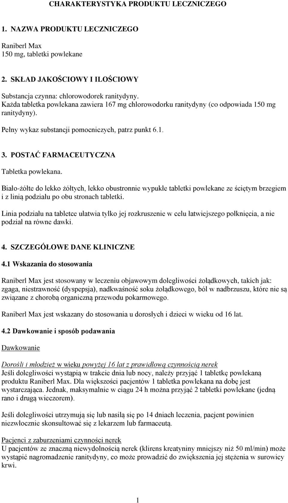 Biało-żółte do lekko żółtych, lekko obustronnie wypukłe tabletki powlekane ze ściętym brzegiem i z linią podziału po obu stronach tabletki.