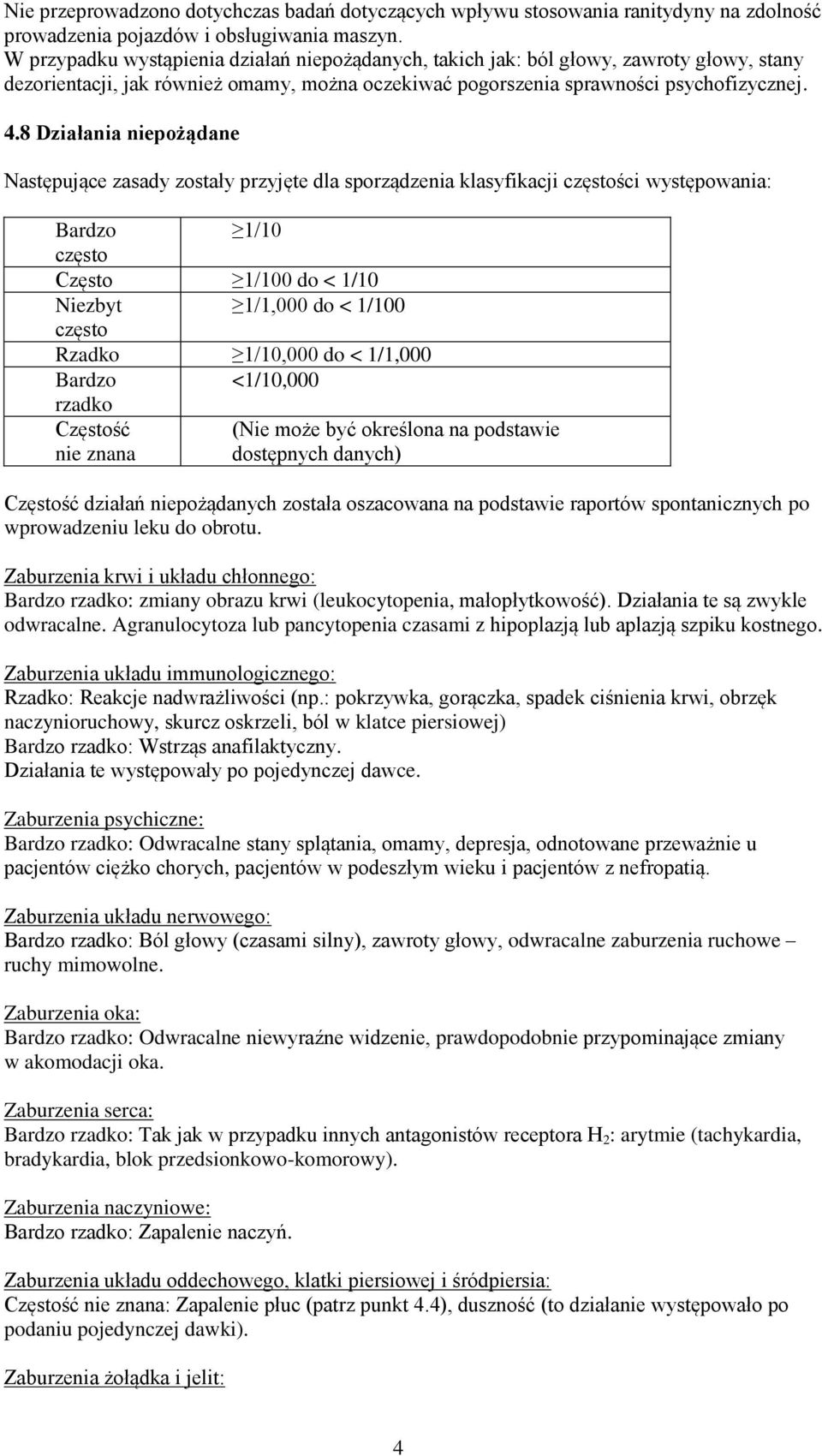8 Działania niepożądane Następujące zasady zostały przyjęte dla sporządzenia klasyfikacji częstości występowania: Bardzo 1/10 często Często 1/100 do < 1/10 Niezbyt 1/1,000 do < 1/100 często Rzadko