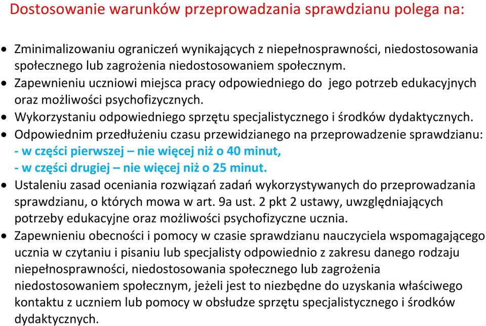 Odpowiednim przedłużeniu czasu przewidzianego na przeprowadzenie sprawdzianu: - w części pierwszej nie więcej niż o 40 minut, - w części drugiej nie więcej niż o 25 minut.