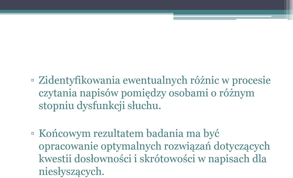 Końcowym rezultatem badania ma być opracowanie optymalnych