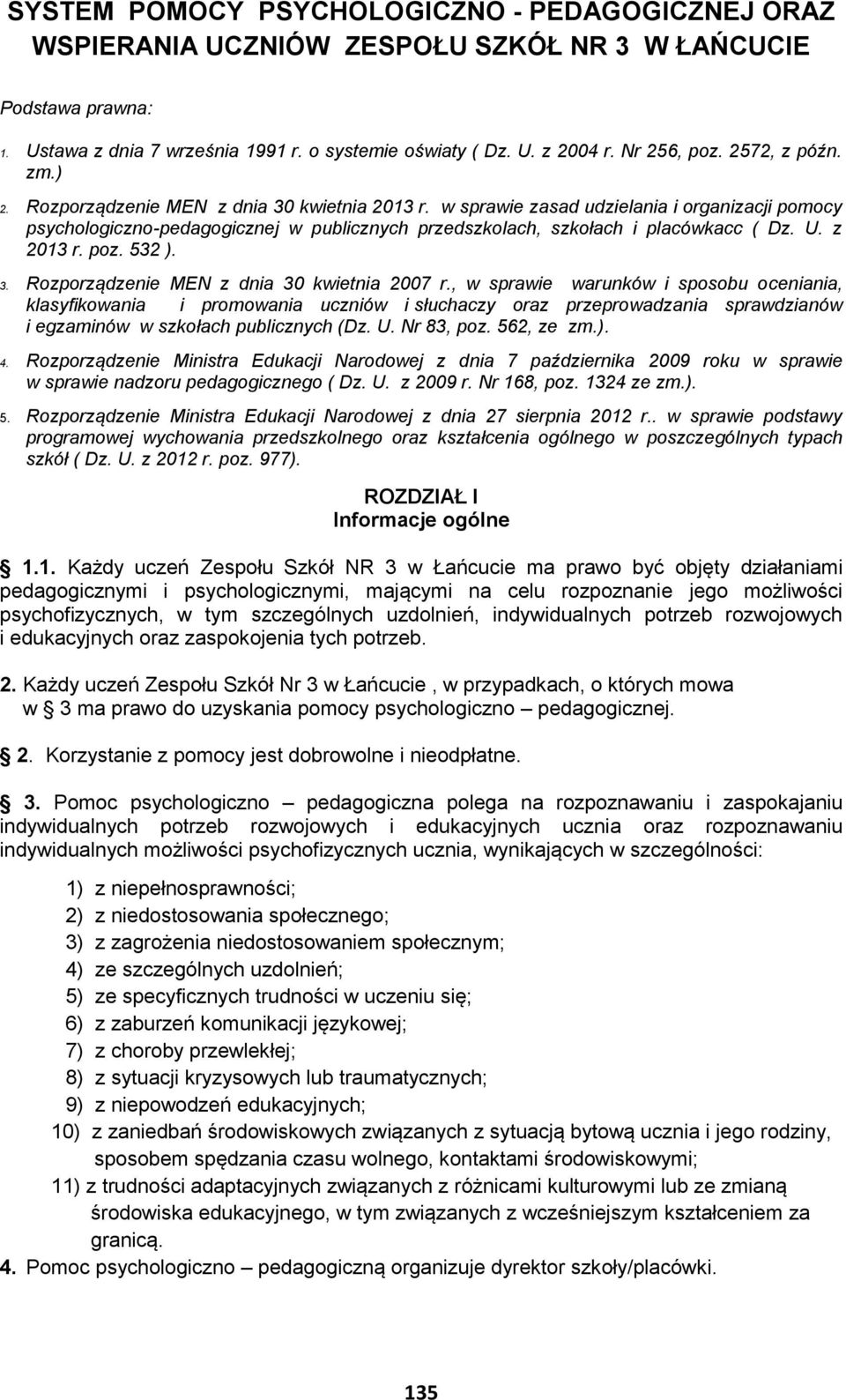 w sprawie zasad udzielania i organizacji pomocy psychologiczno-pedagogicznej w publicznych przedszkolach, szkołach i placówkacc ( Dz. U. z 2013 r. poz. 532 ). 3.