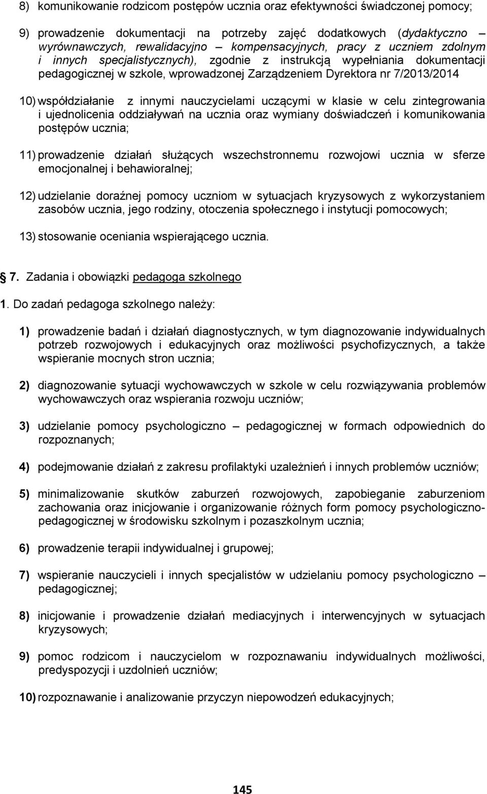 innymi nauczycielami uczącymi w klasie w celu zintegrowania i ujednolicenia oddziaływań na ucznia oraz wymiany doświadczeń i komunikowania postępów ucznia; 11) prowadzenie działań służących