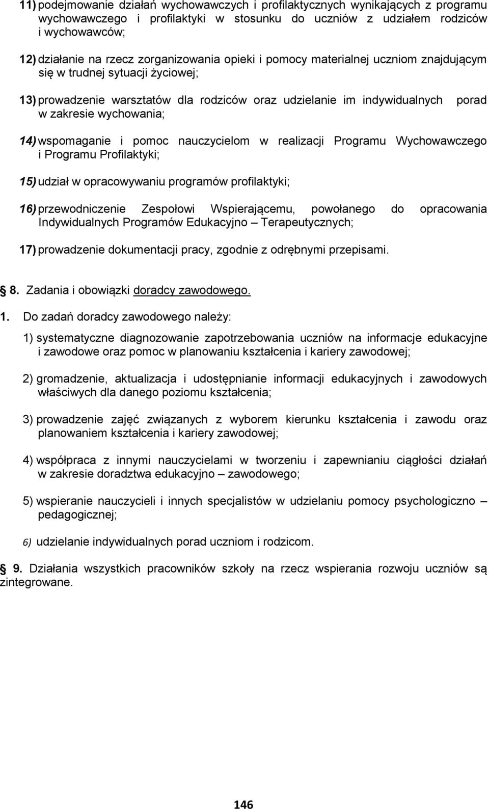 14) wspomaganie i pomoc nauczycielom w realizacji Programu Wychowawczego i Programu Profilaktyki; 15) udział w opracowywaniu programów profilaktyki; 16) przewodniczenie Zespołowi Wspierającemu,
