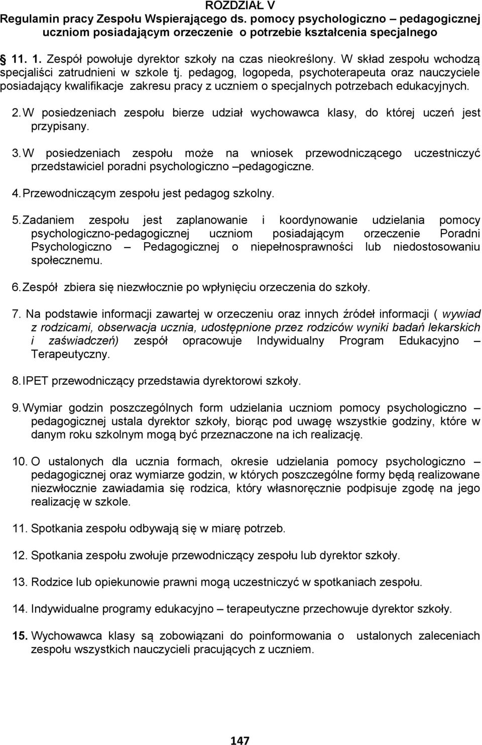 pedagog, logopeda, psychoterapeuta oraz nauczyciele posiadający kwalifikacje zakresu pracy z uczniem o specjalnych potrzebach edukacyjnych. 2.