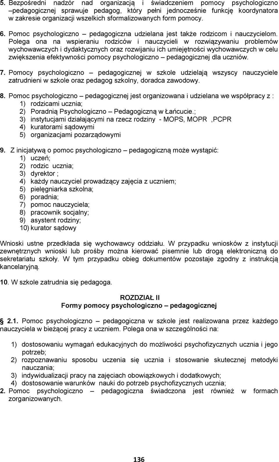 Polega ona na wspieraniu rodziców i nauczycieli w rozwiązywaniu problemów wychowawczych i dydaktycznych oraz rozwijaniu ich umiejętności wychowawczych w celu zwiększenia efektywności pomocy