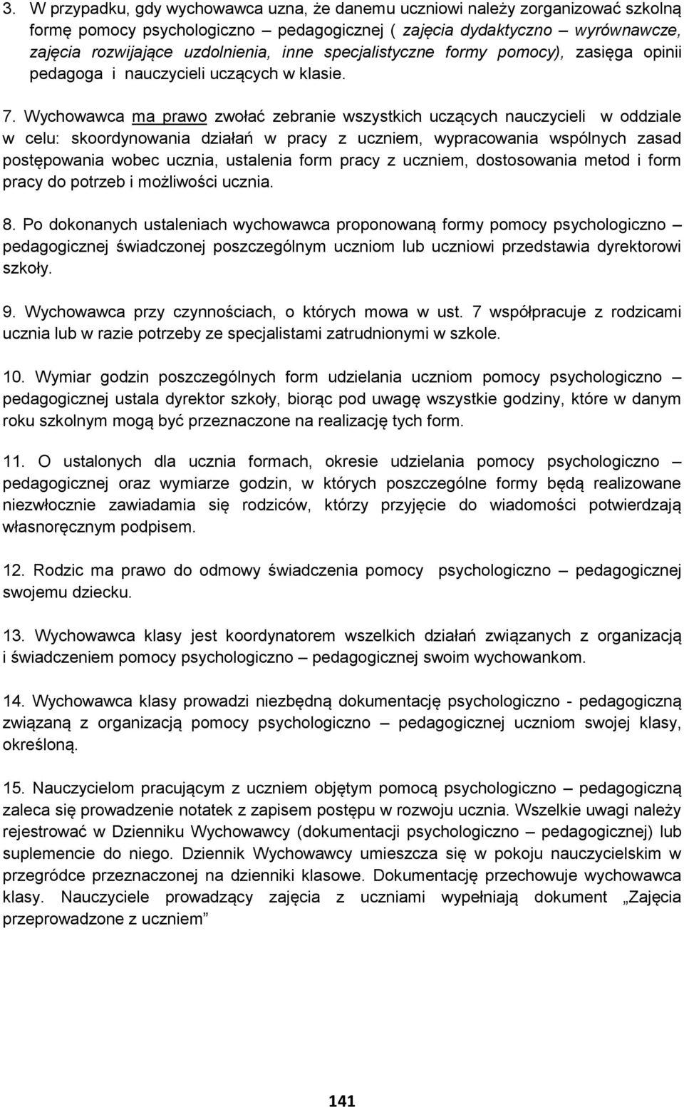 Wychowawca ma prawo zwołać zebranie wszystkich uczących nauczycieli w oddziale w celu: skoordynowania działań w pracy z uczniem, wypracowania wspólnych zasad postępowania wobec ucznia, ustalenia form