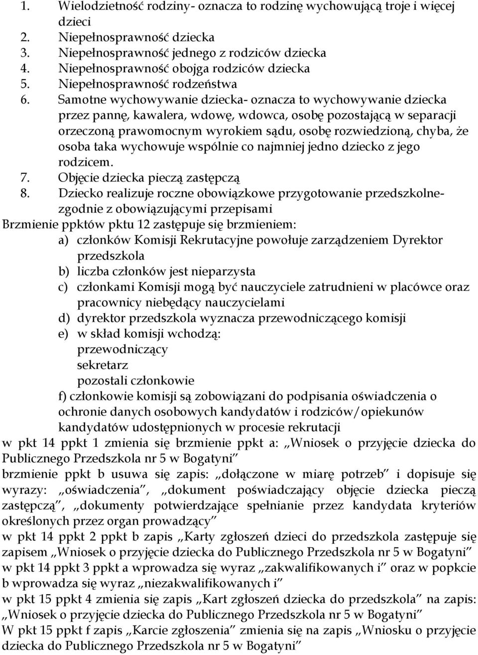 Samotne wychowywanie dziecka- oznacza to wychowywanie dziecka przez pannę, kawalera, wdowę, wdowca, osobę pozostającą w separacji orzeczoną prawomocnym wyrokiem sądu, osobę rozwiedzioną, chyba, że