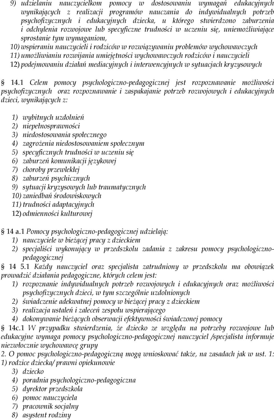 wychowawczych 11) umożliwianiu rozwijania umiejętności wychowawczych rodziców i nauczycieli 12) podejmowaniu działań mediacyjnych i interwencyjnych w sytuacjach kryzysowych 14.