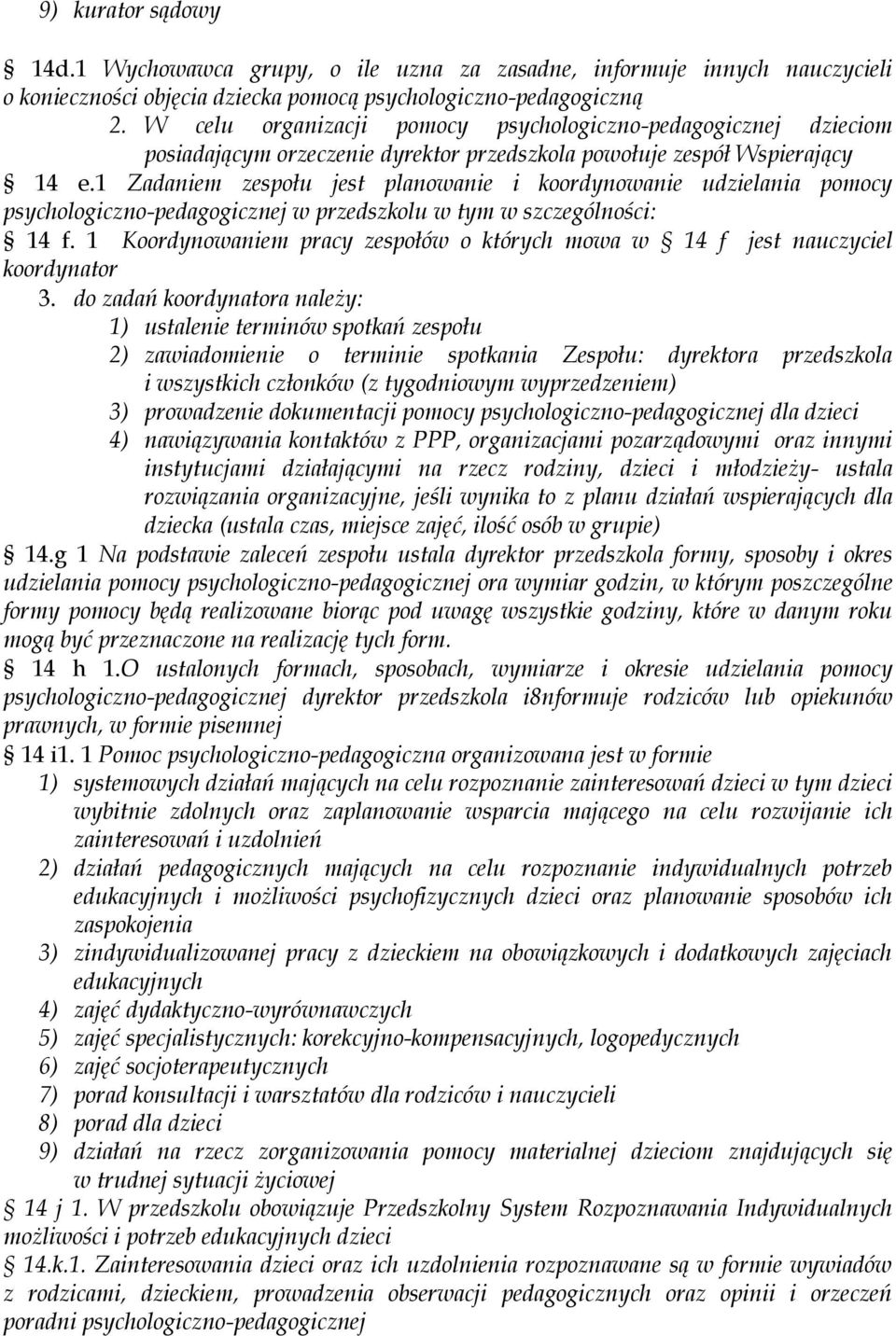 1 Zadaniem zespołu jest planowanie i koordynowanie udzielania pomocy psychologiczno-pedagogicznej w przedszkolu w tym w szczególności: 14 f.