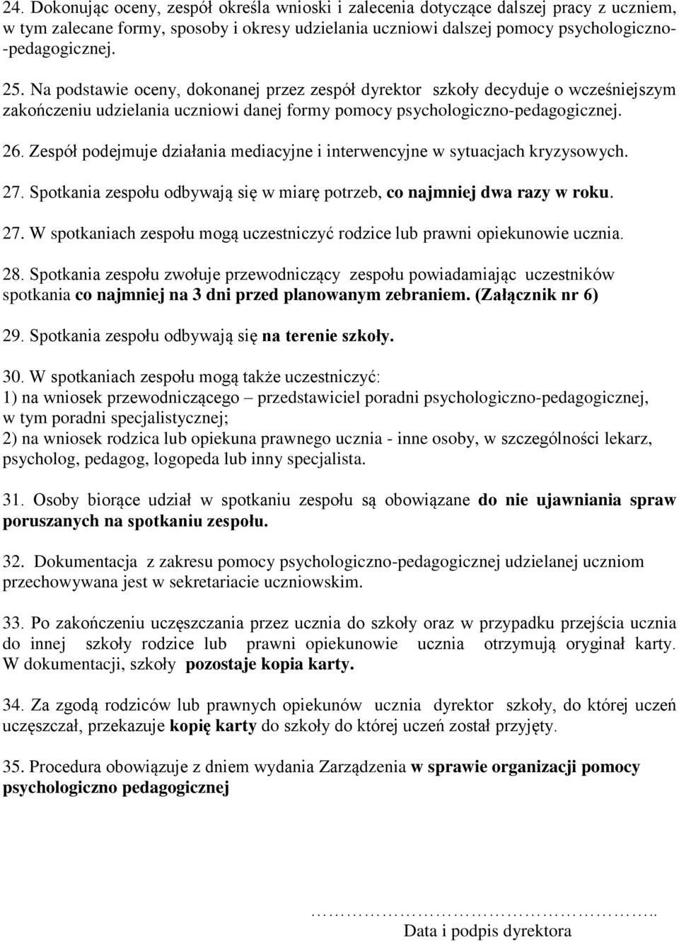 Zespół podejmuje działania mediacyjne i interwencyjne w sytuacjach kryzysowych. 27. Spotkania zespołu odbywają się w miarę potrzeb, co najmniej dwa razy w roku. 27. W spotkaniach zespołu mogą uczestniczyć rodzice lub prawni opiekunowie ucznia.