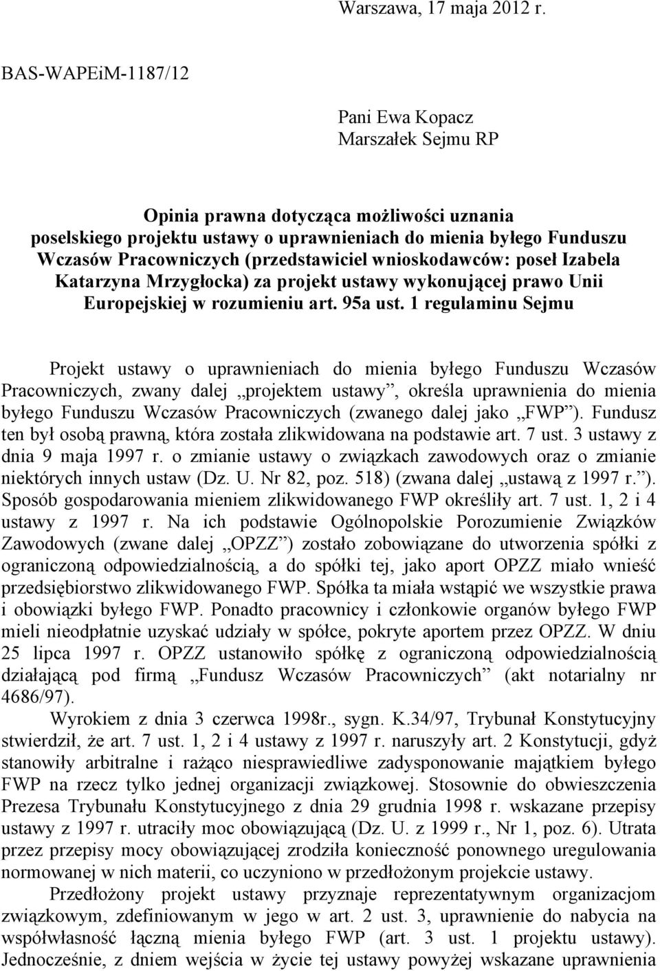 (przedstawiciel wnioskodawców: poseł Izabela Katarzyna Mrzygłocka) za projekt ustawy wykonującej prawo Unii Europejskiej w rozumieniu art. 95a ust.