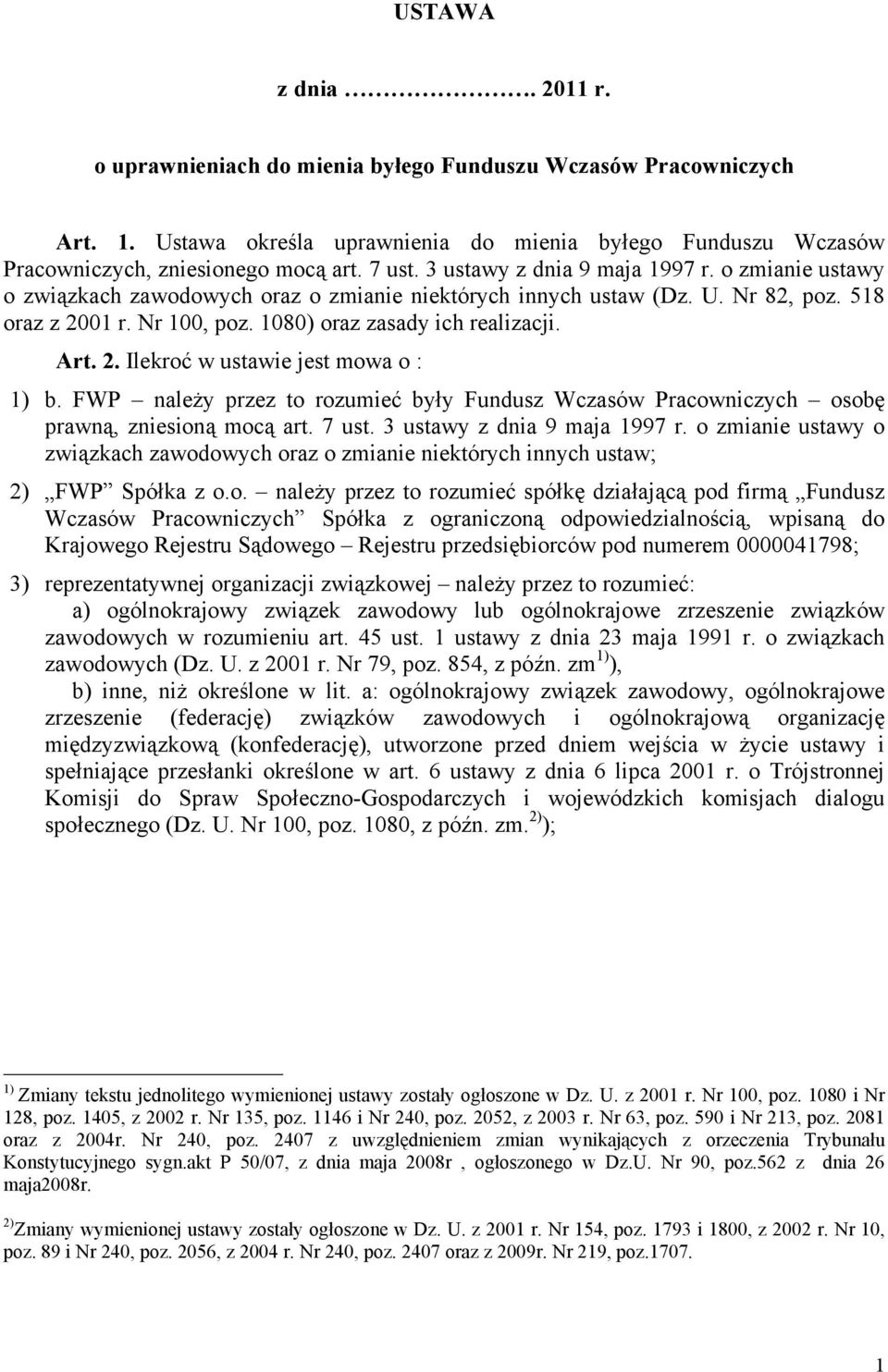2. Ilekroć w ustawie jest mowa o : 1) b. FWP należy przez to rozumieć były Fundusz Wczasów Pracowniczych osobę prawną, zniesioną mocą art. 7 ust. 3 ustawy z dnia 9 maja 1997 r.