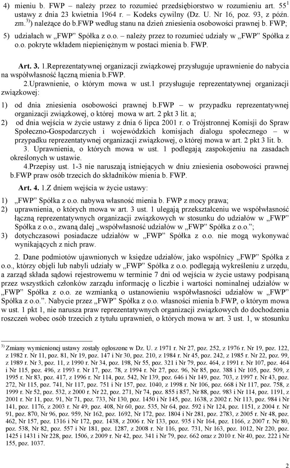FWP. Art. 3. 1.Reprezentatywnej organizacji związkowej przysługuje uprawnienie do nabycia na współwłasność łączną mienia b.fwp. 2.Uprawnienie, o którym mowa w ust.