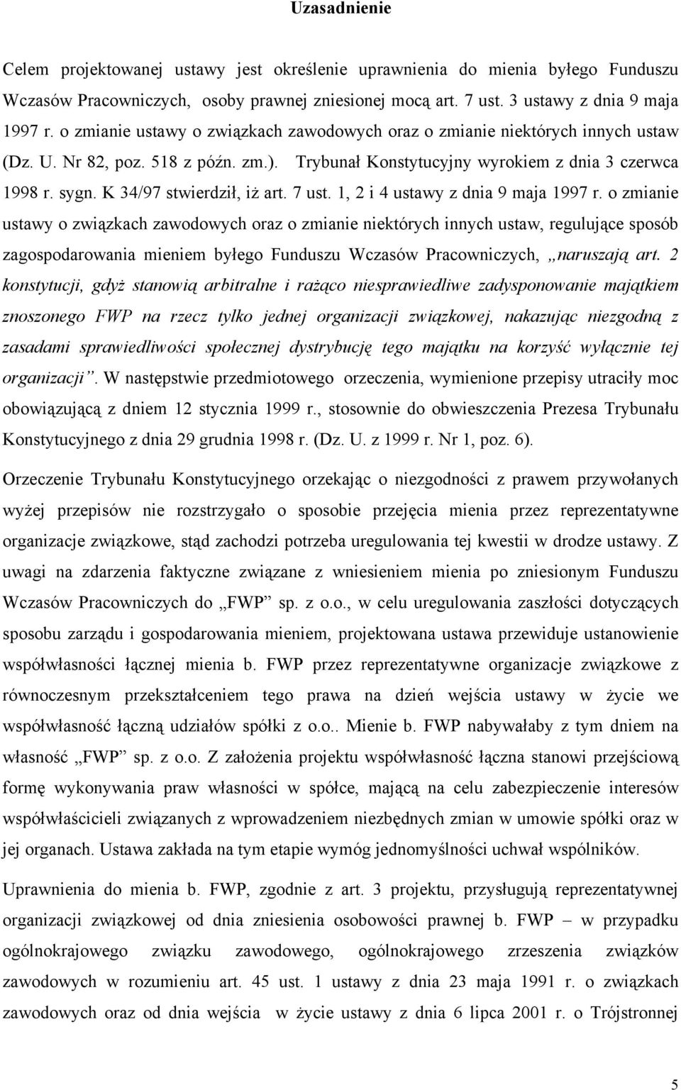 K 34/97 stwierdził, iż art. 7 ust. 1, 2 i 4 ustawy z dnia 9 maja 1997 r.