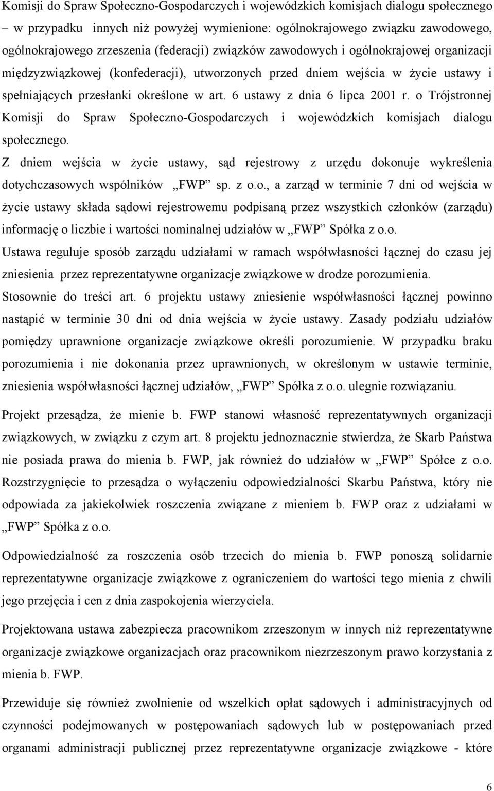 6 ustawy z dnia 6 lipca 2001 r. o Trójstronnej Komisji do Spraw Społeczno-Gospodarczych i wojewódzkich komisjach dialogu społecznego.