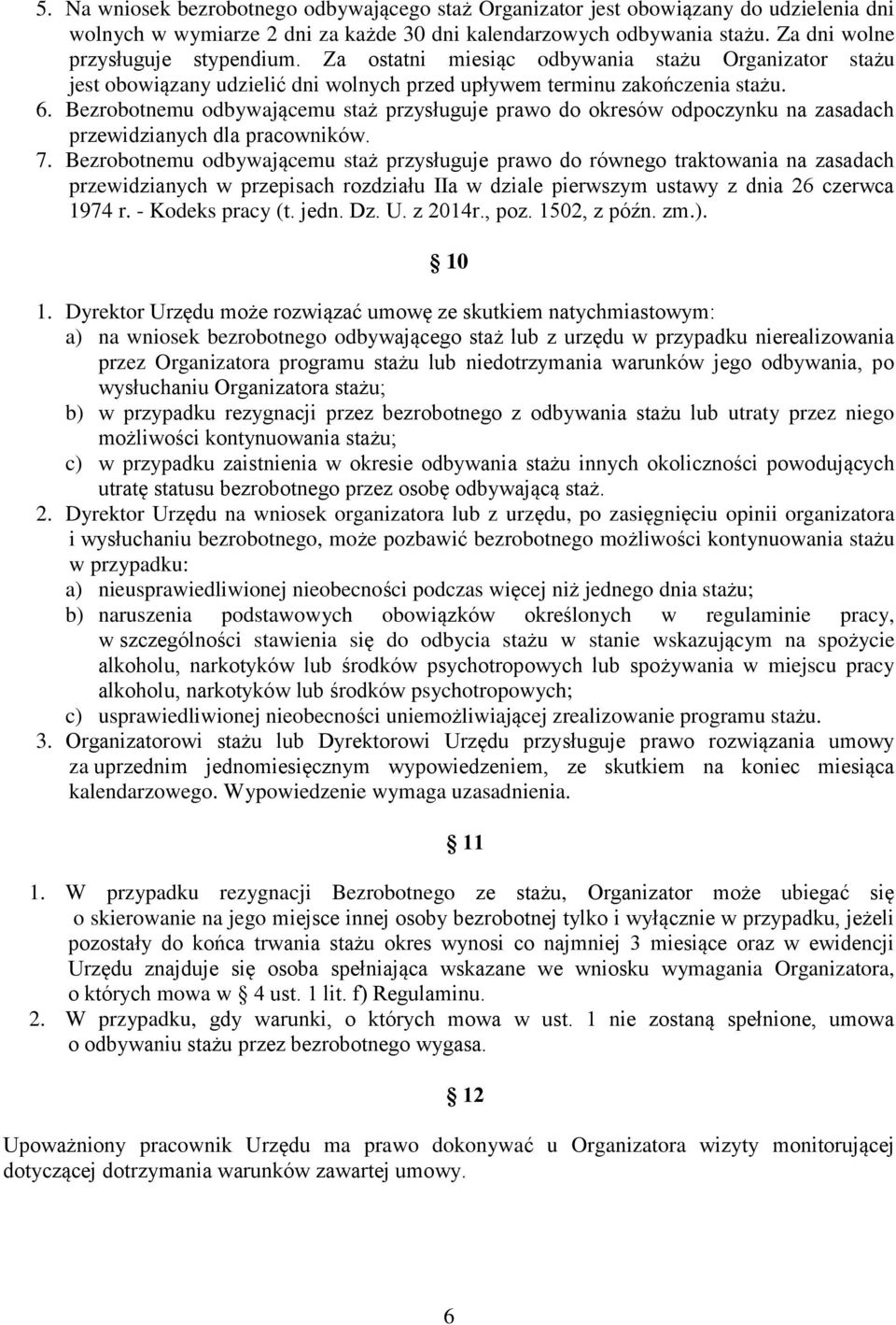 Bezrobotnemu odbywającemu staż przysługuje prawo do okresów odpoczynku na zasadach przewidzianych dla pracowników. 7.