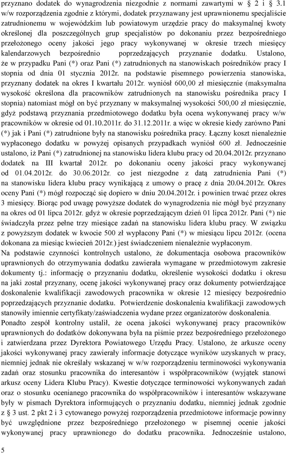 grup specjalistów po dokonaniu przez bezpośredniego przełożonego oceny jakości jego pracy wykonywanej w okresie trzech miesięcy kalendarzowych bezpośrednio poprzedzających przyznanie dodatku.