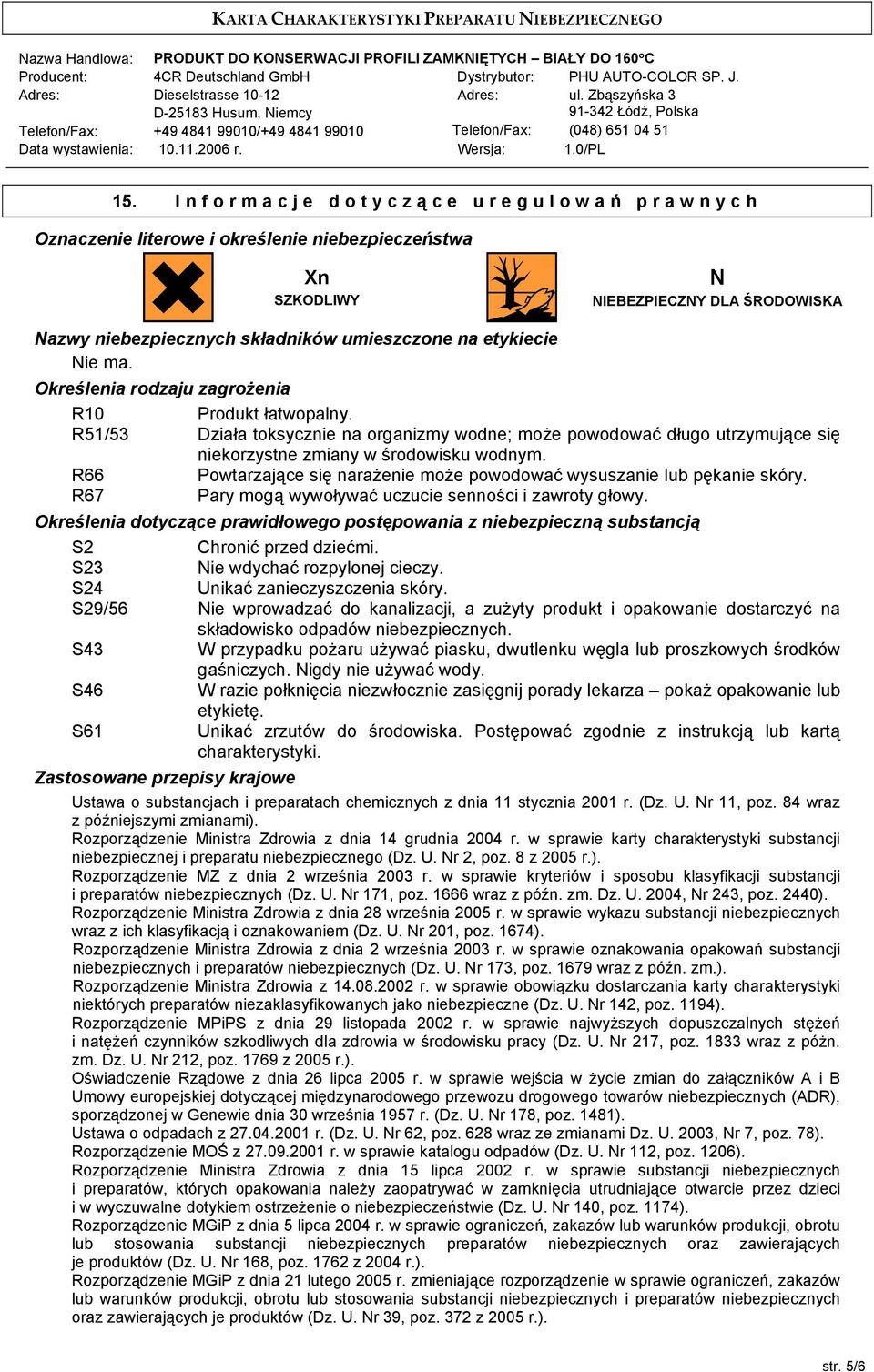 R66 Powtarzające się narażenie może powodować wysuszanie lub pękanie skóry. R67 Pary mogą wywoływać uczucie senności i zawroty głowy.