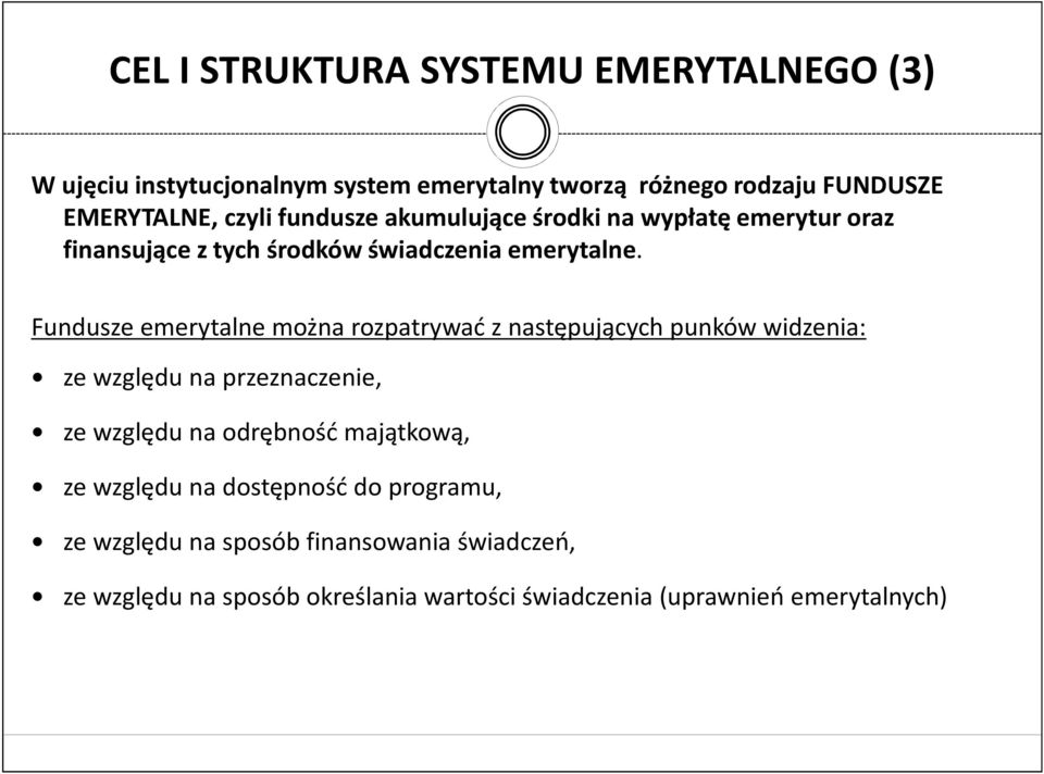 Fundusze emerytalne można rozpatrywać z następujących punków widzenia: ze względu na przeznaczenie, ze względu na odrębność