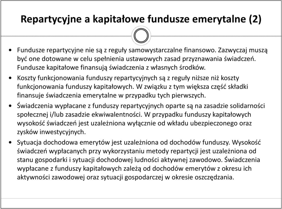 Koszty funkcjonowania funduszy repartycyjnych są z reguły niższe niż koszty funkcjonowania funduszy kapitałowych.