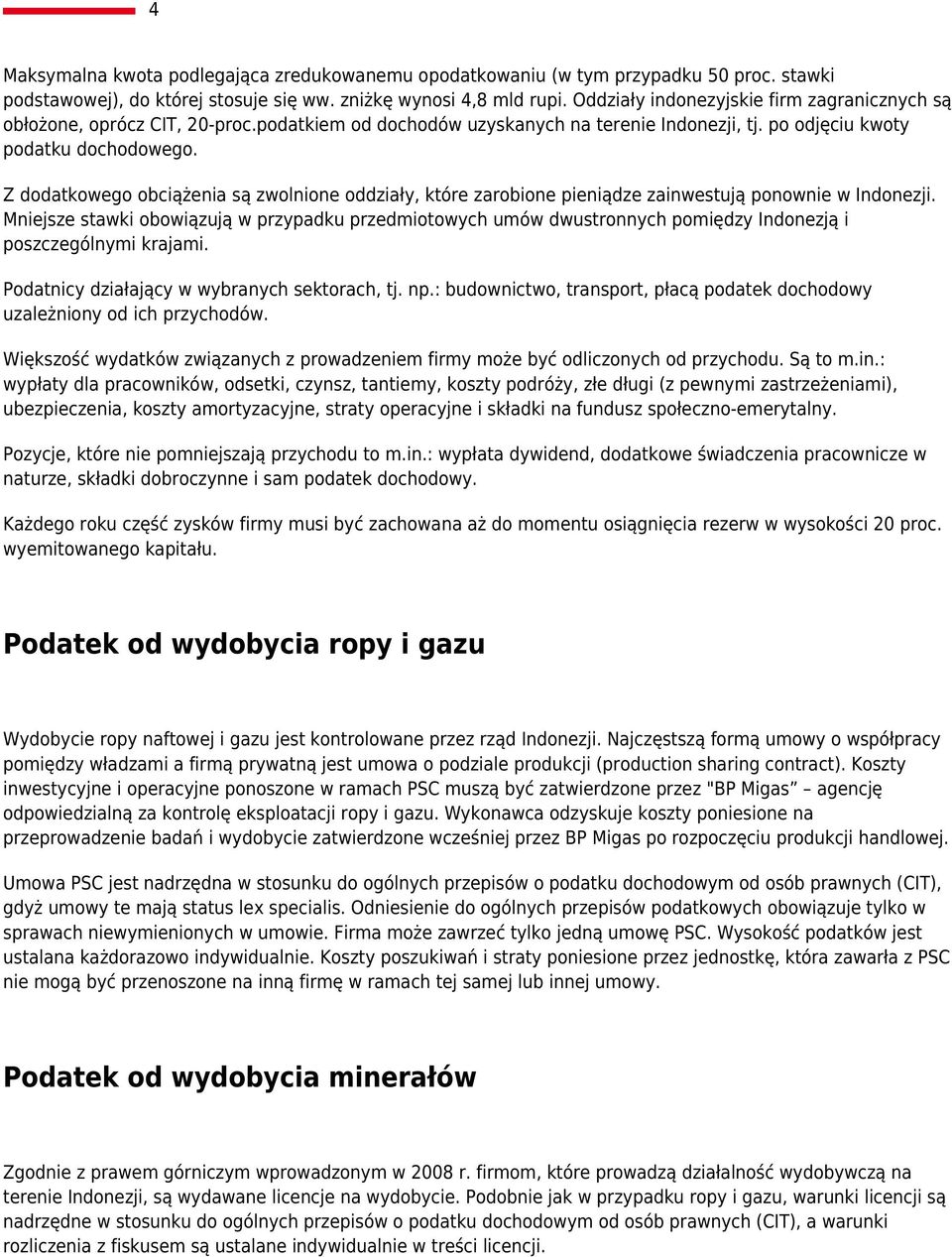 Z dodatkowego obciążenia są zwolnione oddziały, które zarobione pieniądze zainwestują ponownie w Indonezji.