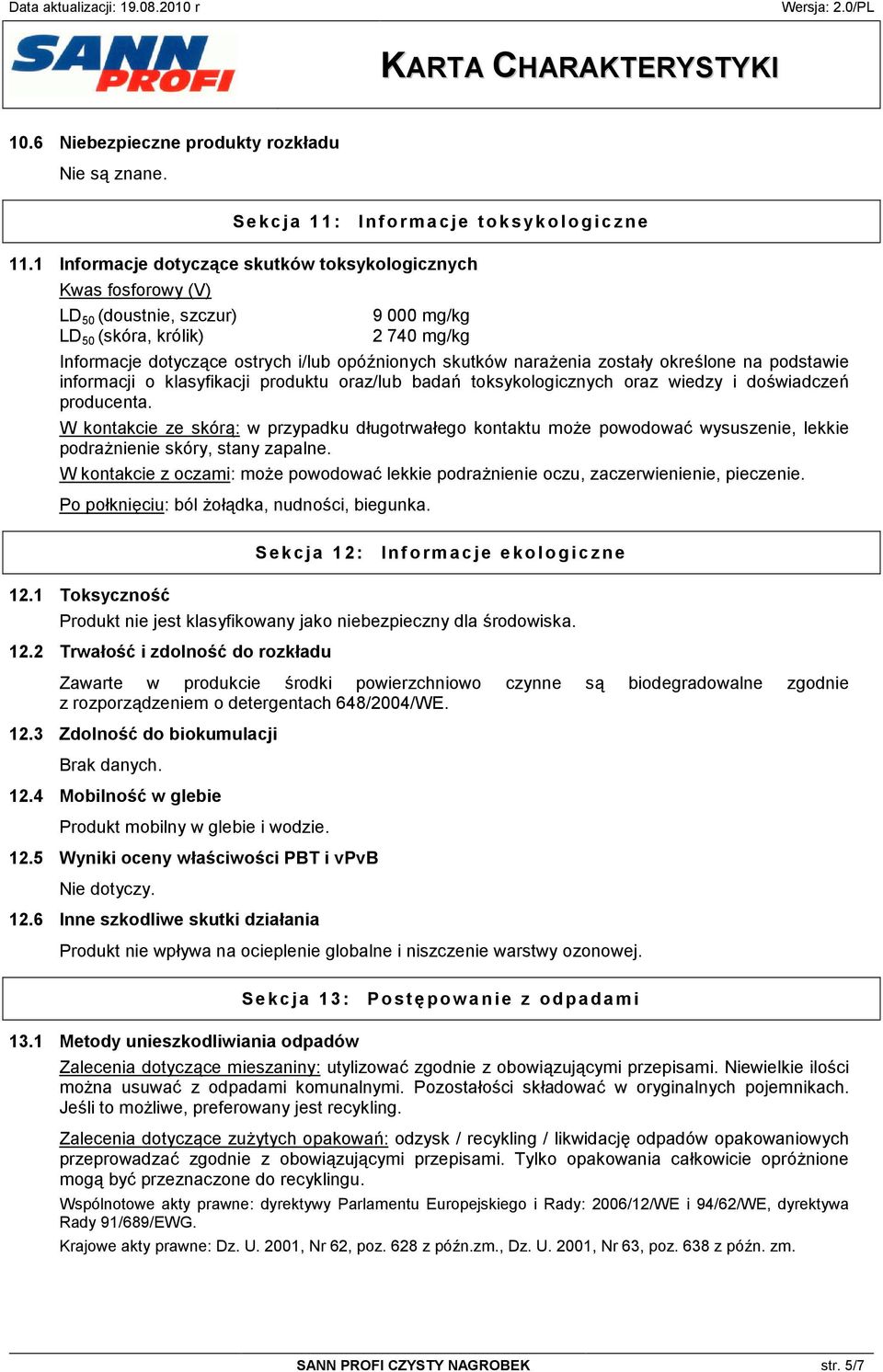 narażenia zostały określone na podstawie informacji o klasyfikacji produktu oraz/lub badań toksykologicznych oraz wiedzy i doświadczeń producenta.