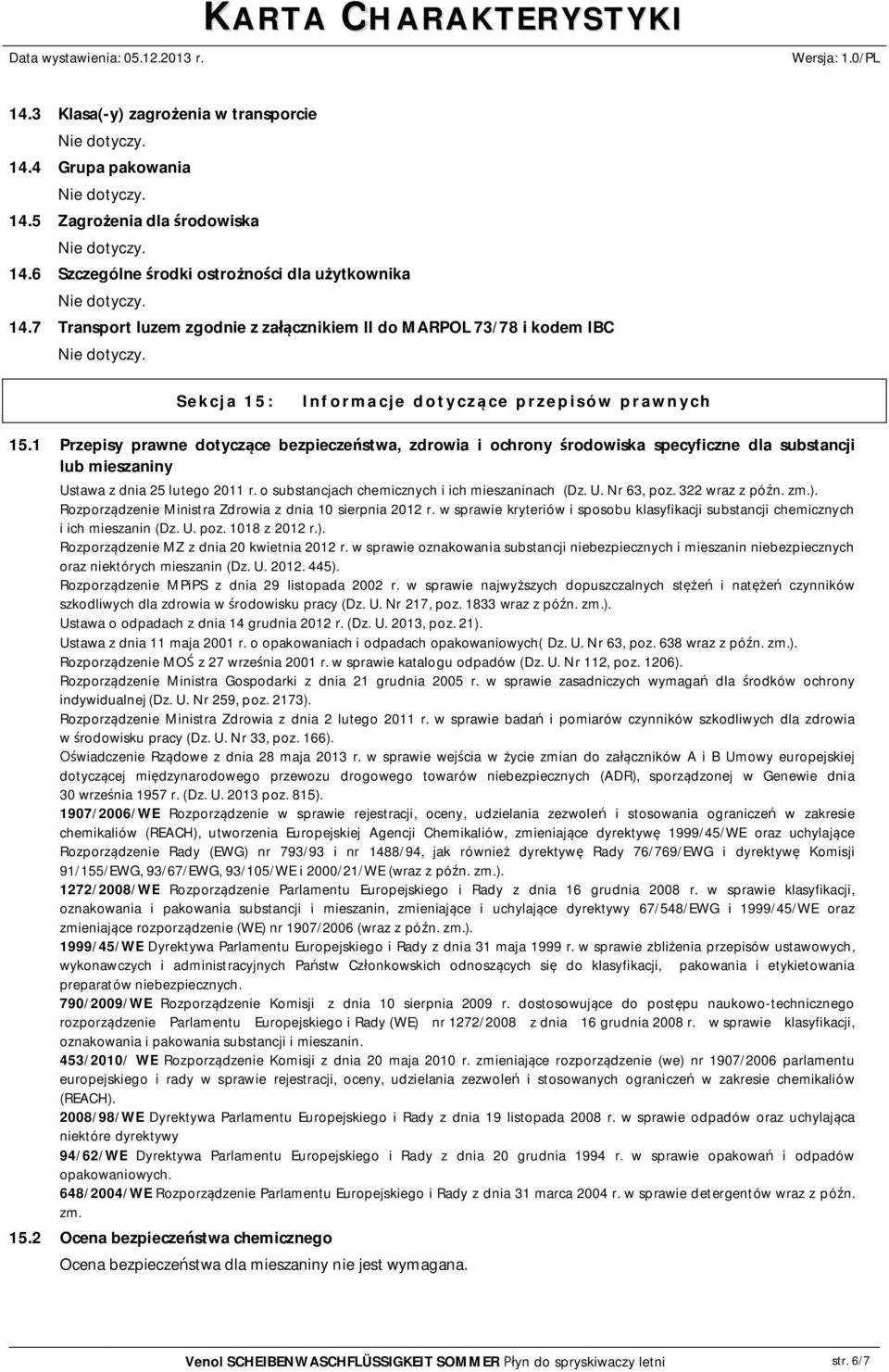 1 Przepisy prawne dotycz ce bezpiecze stwa, zdrowia i ochrony rodowiska specyficzne dla substancji lub mieszaniny Ustawa z dnia 25 lutego 2011 r. o substancjach chemicznych i ich mieszaninach (Dz. U. Nr 63, poz.