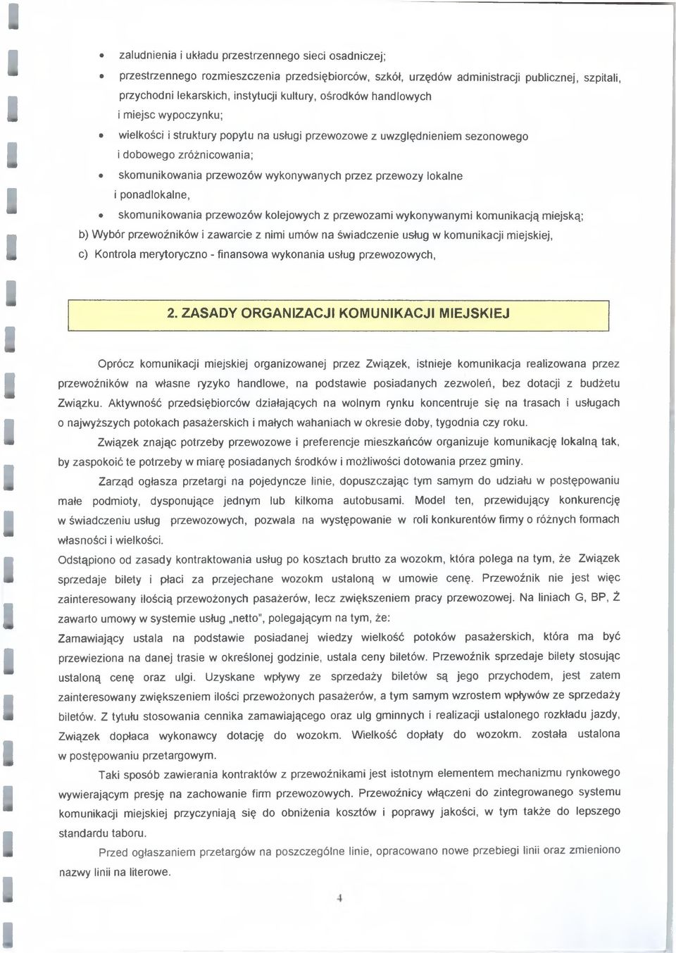lokalne i ponadlokalne, skomunikowania przewozów kolejowych z przewozami wykonywanymi komunikacją miejską: b) Wybór przewoźników i zawarcie z nimi umów na świadczenie usług w komunikacji miejskiej,