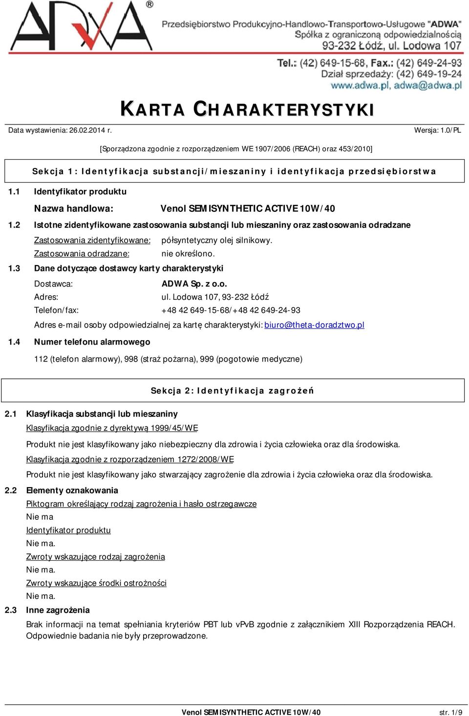 2 Istotne zidentyfikowane zastosowania substancji lub mieszaniny oraz zastosowania odradzane Zastosowania zidentyfikowane: pó syntetyczny olej silnikowy. Zastosowania odradzane: nie okre lono. 1.