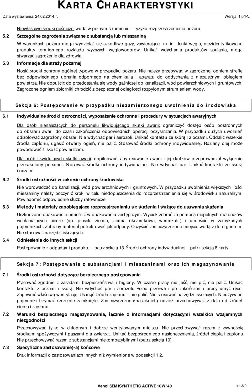 tlenki w gla, niezidentyfikowane produkty termicznego rozk adu wy szych w glowodorów. Unika wdychania produktów spalania, mog stwarza zagro enie dla zdrowia. 5.
