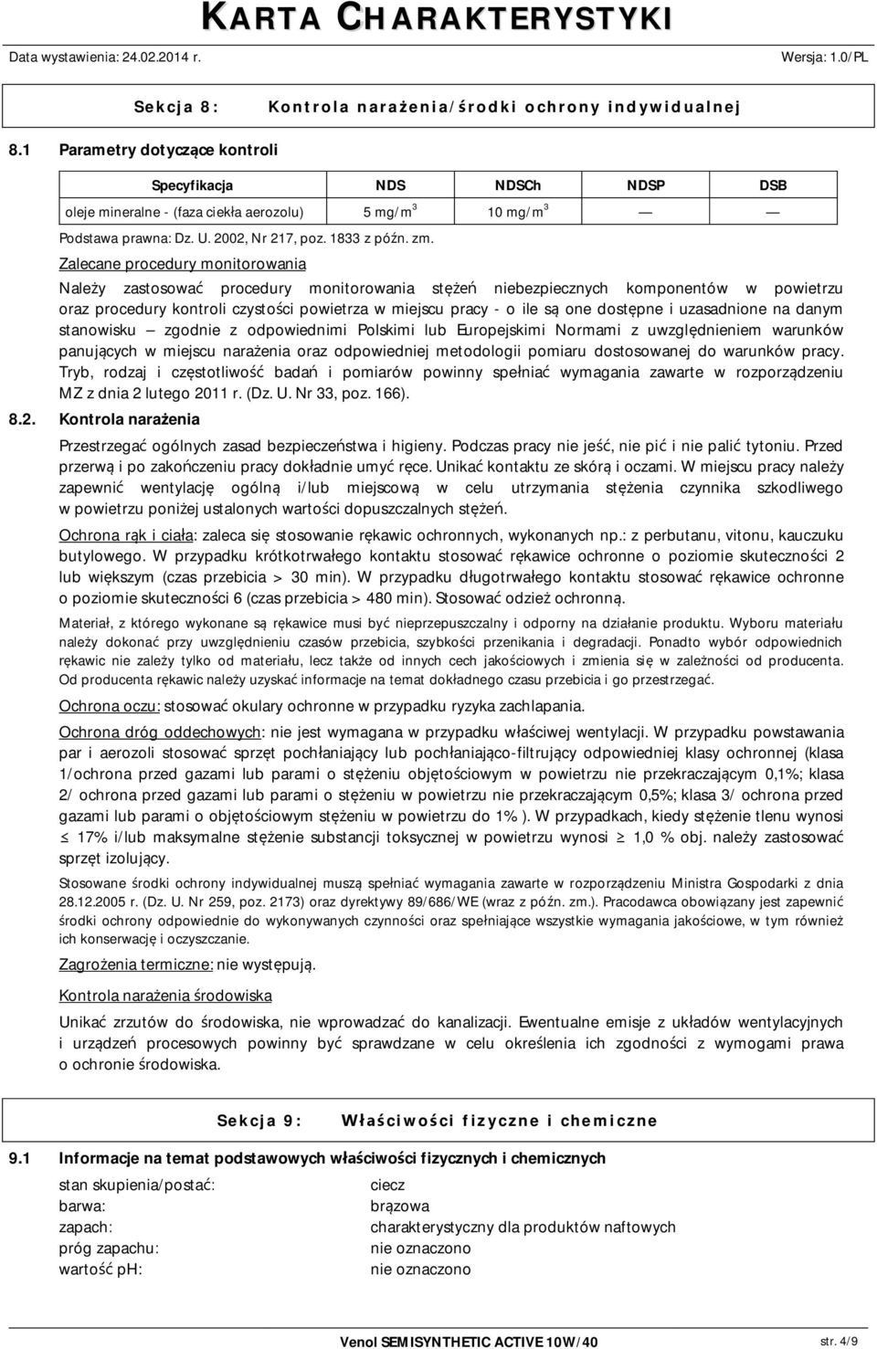 Zalecane procedury monitorowania Nale y zastosowa procedury monitorowania st niebezpiecznych komponentów w powietrzu oraz procedury kontroli czysto ci powietrza w miejscu pracy - o ile s one dost pne