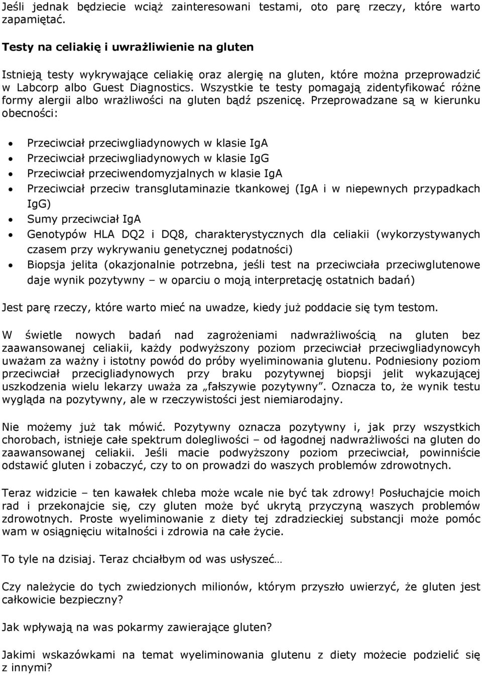 Wszystkie te testy pomagają zidentyfikować różne formy alergii albo wrażliwości na gluten bądź pszenicę.