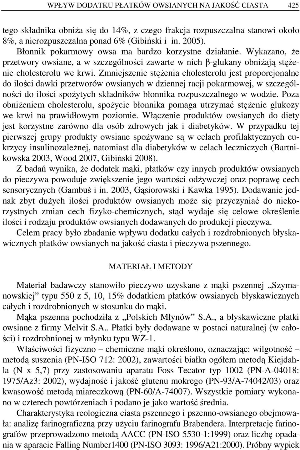 Zmniejszenie stęŝeni cholesterolu jest proporcjonlne do ilości dwki przetworów owsinych w dziennej rcji pokrmowej, w szczególności do ilości spoŝytych skłdników błonnik rozpuszczlnego w wodzie.