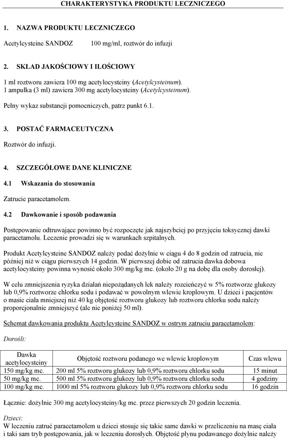 Pełny wykaz substancji pomocniczych, patrz punkt 6.1. 3. POSTAĆ FARMACEUTYCZNA Roztwór do infuzji. 4.