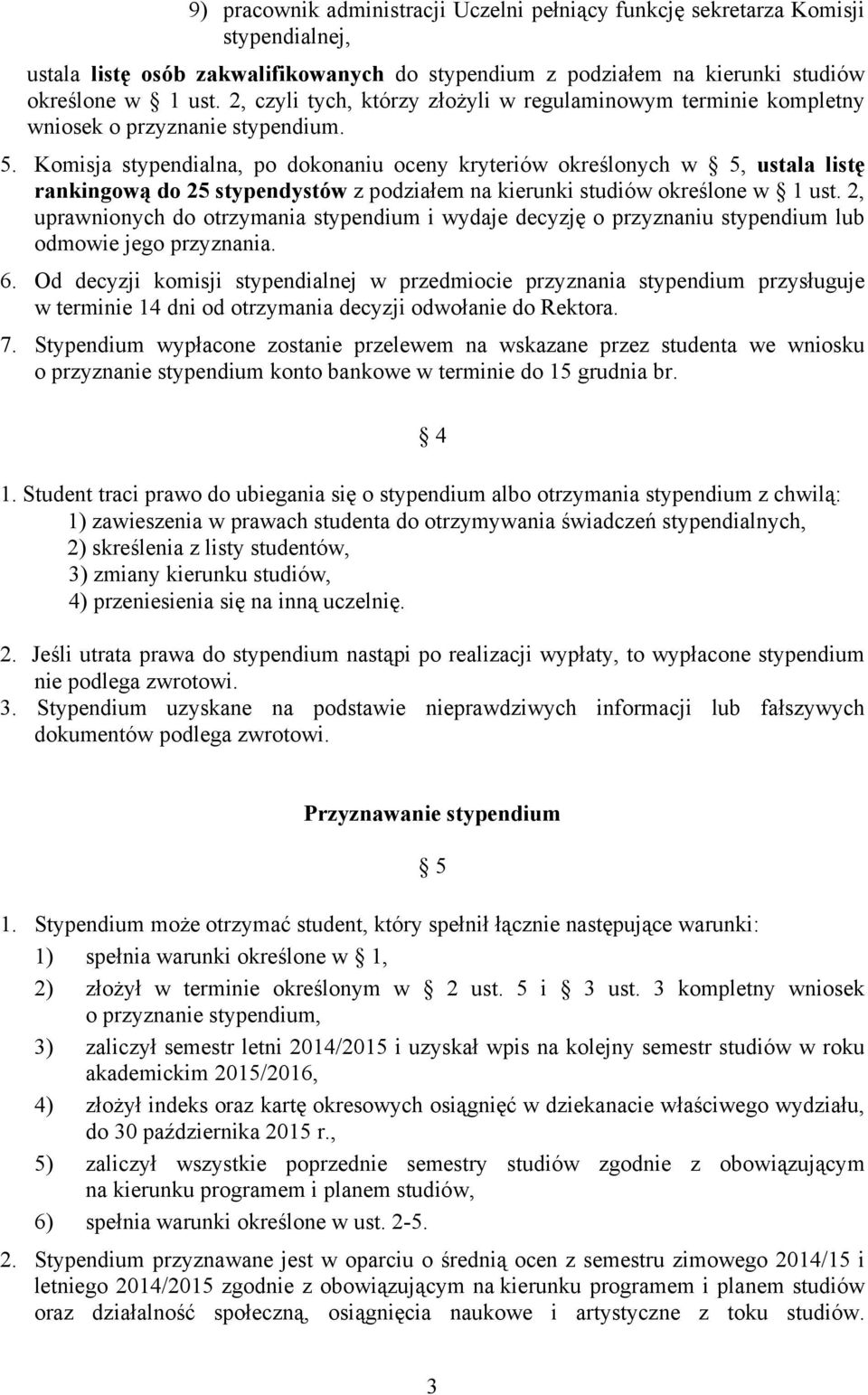 Komisja stypendialna, po dokonaniu oceny kryteriów określonych w 5, ustala listę rankingową do 25 stypendystów z podziałem na kierunki studiów określone w 1 ust.