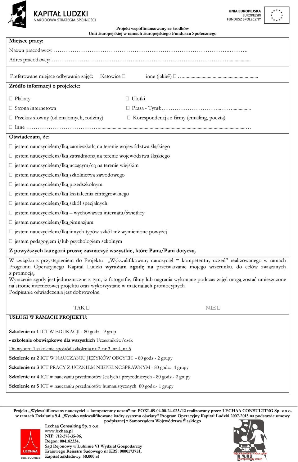 .. Oświadczam, że: jestem nauczycielem/lką zamieszkałą na terenie województwa śląskiego jestem nauczycielem/lką zatrudnioną na terenie województwa śląskiego jestem nauczycielem/lką uczącym/cą na
