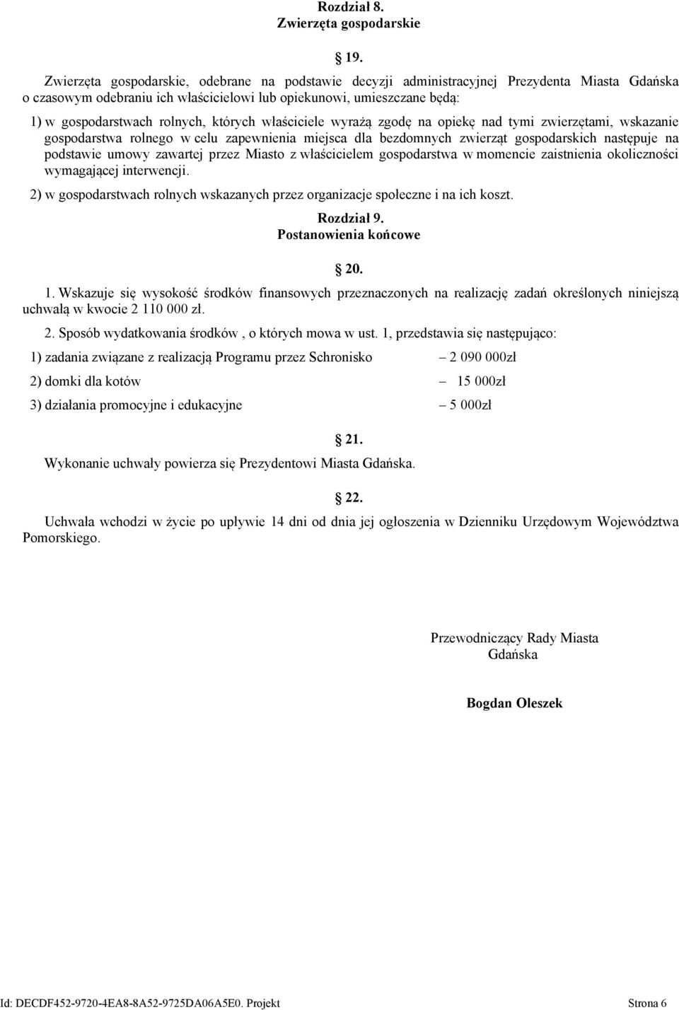 których właściciele wyrażą zgodę na opiekę nad tymi zwierzętami, wskazanie gospodarstwa rolnego w celu zapewnienia miejsca dla bezdomnych zwierząt gospodarskich następuje na podstawie umowy zawartej