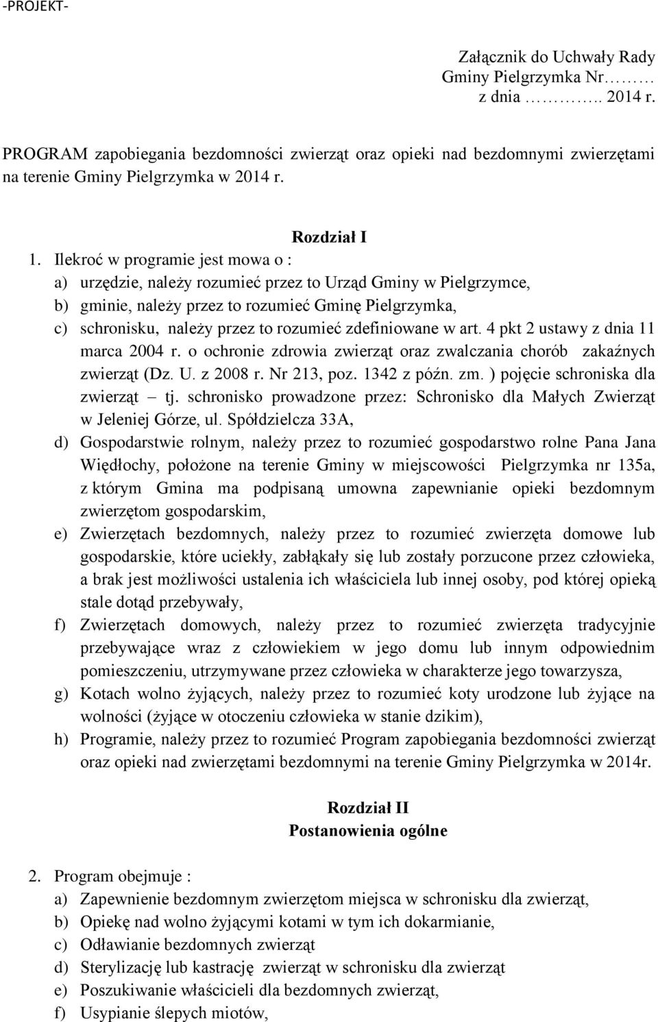 zdefiniowane w art. 4 pkt 2 ustawy z dnia 11 marca 2004 r. o ochronie zdrowia zwierząt oraz zwalczania chorób zakaźnych zwierząt (Dz. U. z 2008 r. Nr 213, poz. 1342 z późn. zm.