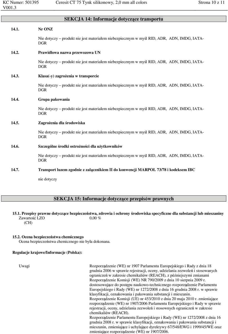 Transport luzem zgodnie z załącznikiem II do kwencji MARPOL 73/78 i kodeksem IBC nie dotyczy SEKCJA 15