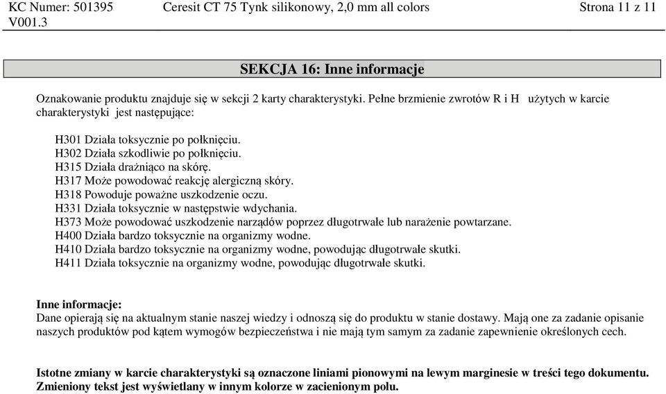 H317 Może powodować reakcję alergiczną skóry. H318 Powoduje poważne uszkodzenie oczu. H331 Działa toksycznie w następstwie wdychania.