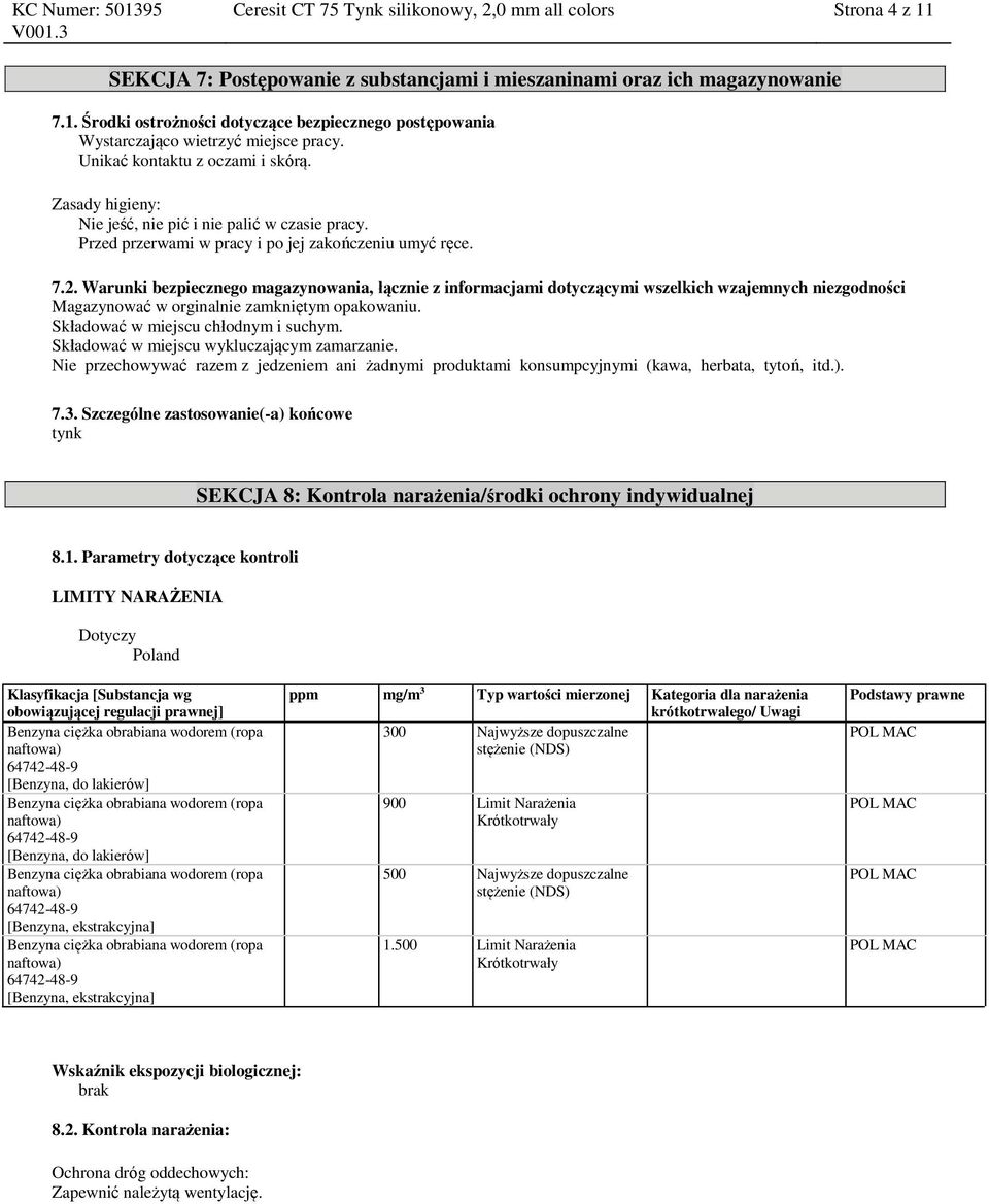 Warunki bezpiecznego magazynowania, łącznie z informacjami dotyczącymi wszelkich wzajemnych niezgodności Magazynować w orginalnie zamkniętym opakowaniu. Składować w miejscu chłodnym i suchym.