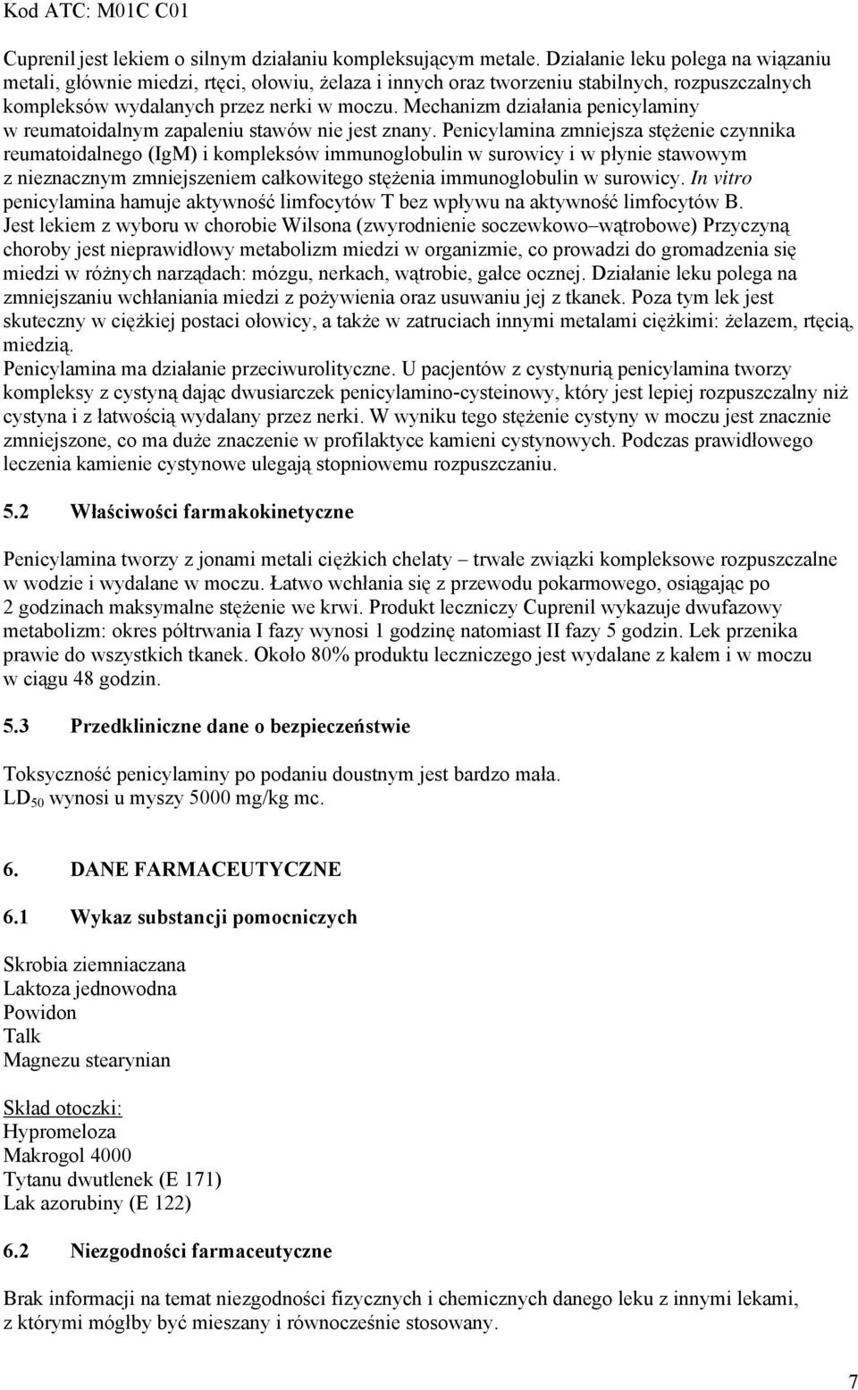 Mechanizm działania penicylaminy w reumatoidalnym zapaleniu stawów nie jest znany.